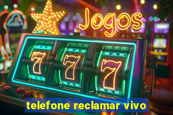 telefone reclamar vivo